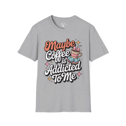 Maybe Coffee Is Addicted To Me T-Shirt
