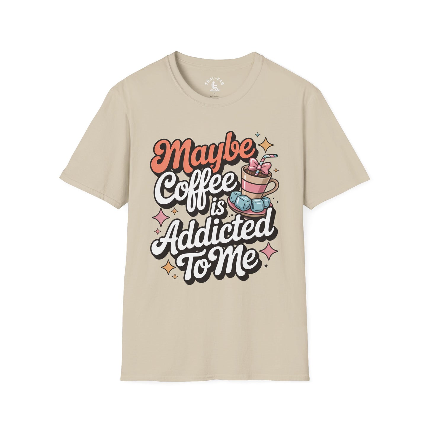 Maybe Coffee Is Addicted To Me T-Shirt