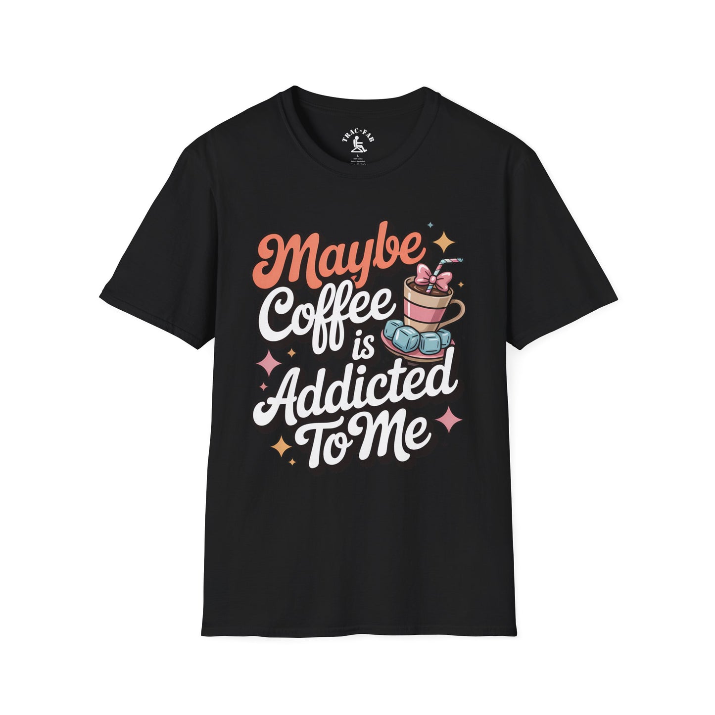 Maybe Coffee Is Addicted To Me T-Shirt