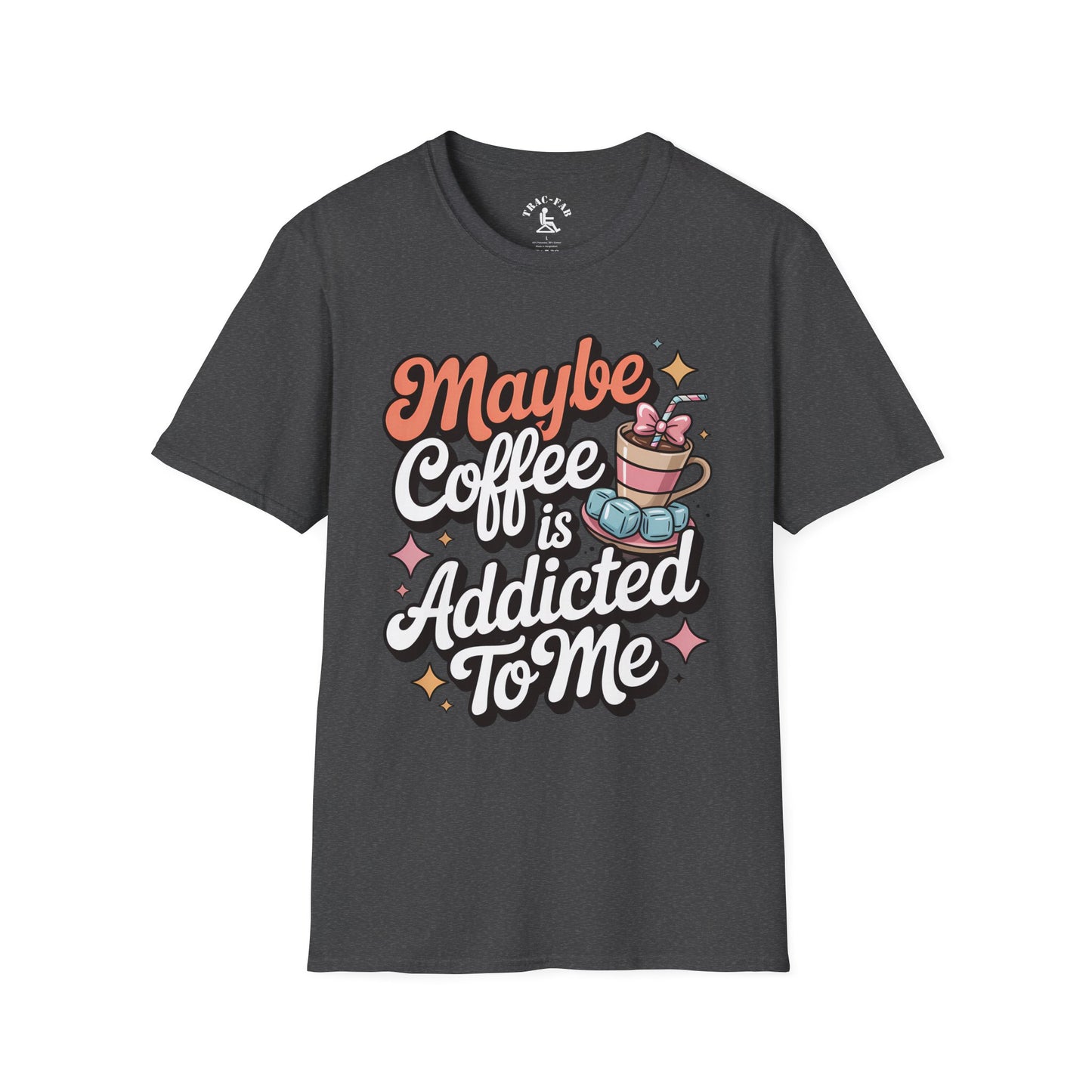 Maybe Coffee Is Addicted To Me T-Shirt